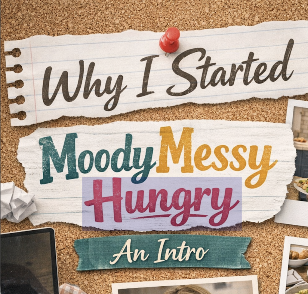 WhyIstartedmoodymessyhungry